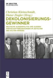 book Dekolonisierungsgewinner: Deutsche Außenpolitik und Außenwirtschaftsbeziehungen im Zeitalter des Kalten Krieges