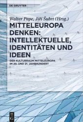 book Mitteleuropa denken: Intellektuelle, Identitäten und Ideen: Der Kulturraum Mitteleuropa im 20. und 21. Jahrhundert