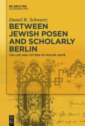 book Between Jewish Posen and Scholarly Berlin: The Life and Letters of Philipp Jaffé