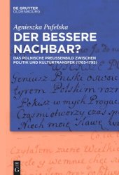 book Der bessere Nachbar?: Das polnische Preußenbild zwischen Politik und Kulturtransfer (1765-1795)