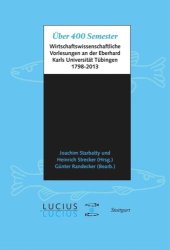 book Über 400 Semester: wirtschaftswissenschaftliche Vorlesungen an der Eberhard Karls Universität Tübingen 1798-2013