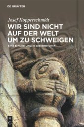 book Wir sind nicht auf der Welt, um zu schweigen: Eine Einleitung in die Rhetorik