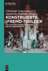 book Konstruierte (Fremd-?)Bilder: Das östliche Europa im Diskurs des 18. Jahrhunderts