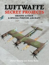 book Luftwaffe Secret Projects, Ground Attack & Special Purpose Aircraft