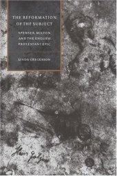 book The Reformation of the Subject: Spenser, Milton, and the English Protestant Epic 