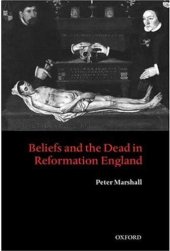 book Beliefs and the Dead in Reformation England