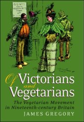 book Of Victorians and Vegetarians: The Vegetarian Movement in Nineteenth-Century Britain 