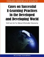 book Cases on Successful E-learning Practices in the Developed and Developing World: Methods for the Global Information Economy 