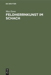 book Feldherrnkunst im Schach: Eine Studie über die Entwicklung des Schachdenkens vom Jahre 1600 bis heute. Mit einem Anhang: Schach mit dem Computer