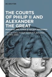 book The Courts of Philip II and Alexander the Great: Monarchy and Power in Ancient Macedonia