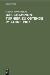 book Das Champion-Turnier zu Ostende im Jahre 1907: Sammlung sämtlicher Partien mit ausführlichen Anmerkungen. Mit Genehmigung des Turnier-Komitees