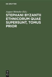 book Stephani Byzantii Ethnicorum quae supersunt, Tomus Prior