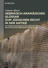 book Hebräisch-aramäisches Glossar zum jüdischen Recht in der Antike: Mit einer Einführung in das jüdische Recht der Antike und einem Quellenüberblick