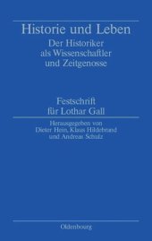 book Historie und Leben: Der Historiker als Wissenschaftler und Zeitgenosse. Festschrift für Lothar Gall