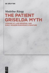 book The Patient Griselda Myth: Looking at Late Medieval and Early Modern European Literature