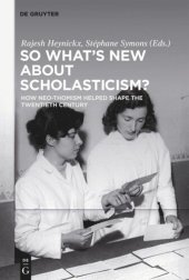 book So What's New About Scholasticism?: How Neo-Thomism Helped Shape the Twentieth Century