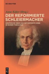 book Der reformierte Schleiermacher: Gespräche über das reformierte Erbe in seiner Theologie