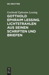 book Gotthold Ephraim Lessing. Lichtstrahlen aus seinen Schriften und Briefen: Mit einer Einleitung