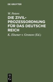 book Die Zivilprozeßordnung für das Deutsche Reich: Mit den Entscheidungen des Reichsgerichts und den einschlagenden reichsrechtlichen Bestimmungen. Nebst einem das Gerichtsverfassungsgesetz und die Kostengesetze enthaltenden Anhange