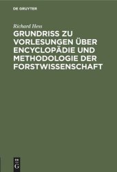 book Grundriß zu Vorlesungen über Encyclopädie und Methodologie der Forstwissenschaft: In Verbindung mit einer geschichtlichen Einleitung und mit besonderer Berücksichtigung der Forststatik