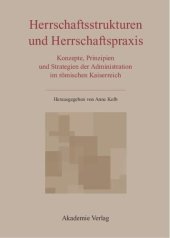 book Herrschaftsstrukturen und Herrschaftspraxis: Konzepte, Prinzipien und Strategien der Administration im römischen Kaiserreich