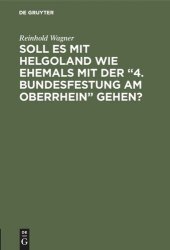 book Soll es mit Helgoland wie ehemals mit der “4. Bundesfestung am Oberrhein” gehen?: Kein Scherz - eine Mahnung