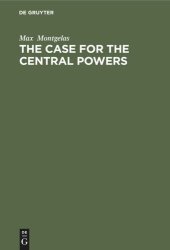 book The Case for the Central Powers: An Impeachment of the Versailles Verdict