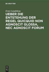 book Ueber die Entstehung der Regel Quicquid non agnoscit glossa, nec agnoscit forum