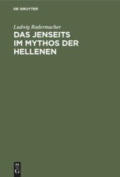 book Das Jenseits im Mythos der Hellenen: Untersuchungen über antiken Jenseitsglauben