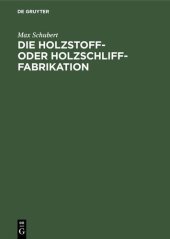 book Die Holzstoff- oder Holzschliff-Fabrikation: Vom technischen sowie geschäftlichen Standpunkte aus unter Erwähnung der Calculationsberechnung, Abwässer- und Fabrikationswasser-Reinigung