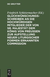 book Glückwünschungsschreiben an die Hochwürdigen Mitglieder der von Sr. Majestät dem König von Preußen zur Aufstellung neuer liturgischer Formen ernannten Commission