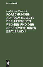 book Forschungen auf dem Gebiete der Attischen Redner und der Geschichte ihrer Zeit, Band 1