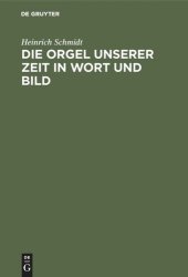 book Die Orgel unserer Zeit in Wort und Bild: Ein Hand- und Lehrbuch der Orgelbaukunde