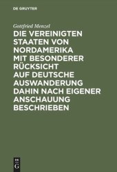 book Die Vereinigten Staaten von Nordamerika mit besonderer Rücksicht auf deutsche Auswanderung dahin nach eigener Anschauung beschrieben