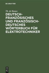 book Deutsch-französisches und französisch-deutsches Wörterbuch für Elektrotechniker: Mit einem Anhang: Briefwechsel über Errichtung einer elektrischen Kraftanlage nach Originalurkunden