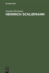 book Heinrich Schliemann: Wegbereiter einer neuen Wissenschaft. Mit Auszügen aus Autobiographie und Briefwechsel sowie Testament und Lobreden