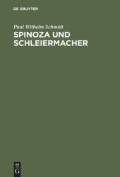 book Spinoza und Schleiermacher: Die Geschichte ihrer Systeme und ihr gegenseitiges Verhältniß. Ein dogmengeschichter Versuch