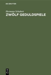 book Zwölf Geduldspiele: Zauberquadrate, Rösselsprung-Bildungen, Boss-Puzzle, Nonnenspiel, Spaziergänge der Pensionatsdamen, Umfüllungs-Aufgaben, Rundreise-Spiele u. s. w. für Nicht-Mathematiker zum Zwecke der Unterhaltung