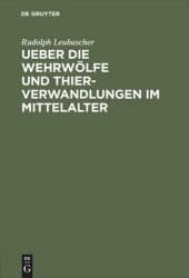 book Ueber die Wehrwölfe und Thierverwandlungen im Mittelalter: Ein Beitrag zur Geschichte der Psychologie