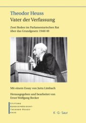 book Theodor Heuss – Vater der Verfassung: Zwei Reden im Parlamentarischen Rat über das Grundgesetz 1948/49. Mit einem Essay von Jutta Limbach