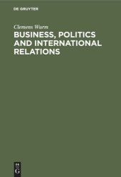 book Business, Politics and International Relations: Steel, Cotton and International Cartels in British Politics, 1924–1939