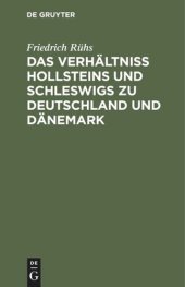 book Das Verhältniss Hollsteins und Schleswigs zu Deutschland und Dänemark: Eine publizistische Darstellung