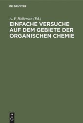 book Einfache Versuche auf dem Gebiete der organischen Chemie: Eine Anleitung für Studierende, Lehrer an höhern Schulen und Seminaren sowie zum Selbstunterricht