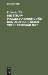 book Die Strafprozeßordnung für das Deutsche Reich vom 1. Februar 1877: Und das Gerichtsverfassungsgesetz vom 27. Januar 1877/17 Mai 1898/5. Juni 1905/1. Juni 1909. Mit den Entscheidungen des Reichsgerichts