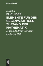 book Euclides Elemente für den gegenwärtigen Zustand der Mathematik: Erste Abtheilung