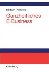 book Ganzheitliches E-Business: Technologien, Strategien und Anwendungen unter besonderer Berücksichtigung der Anforderungen von kleinen und mittelständischen Unternehmen