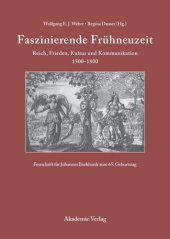 book Faszinierende Frühneuzeit: Reich, Frieden, Kultur und Kommunikation 1500-1800. Festschrift für Johannes Burkhardt zum 65. Geburtstag