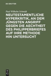 book Neutestamentliche Hyperkritik, an dem jüngsten Angriff gegen die Aechtheit des Philipperbriefes auf ihre Methode hin untersucht: Nebst einer Erklärung des Briefes