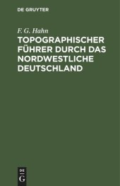 book Topographischer Führer durch das Nordwestliche Deutschland: Ein Wanderbuch für Freunde der Heimats- und der Landeskunde. Mit Routenkarten