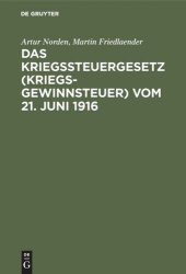 book Das Kriegssteuergesetz (Kriegsgewinnsteuer) vom 21. Juni 1916: Für die Praxis erläutert unter Berücksichtigung der Bestimmungen des Kriegsgewinn-Rücklagengesetzes vom 24. Dezember 1915